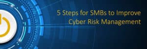 Graphic reading "5 Steps for SMBs to Improve Cyber Risk Management"